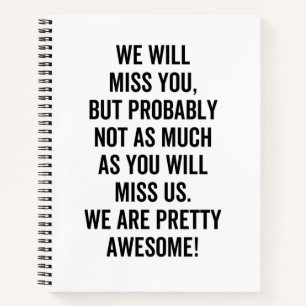 We Will Miss You, but probably not as much as you Notizblock