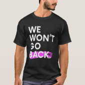 We Won't Go Back Pro Choice T-Shirt (Vorderseite)