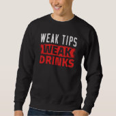 Weak Tips Have Weak Drinks Beverages Bartender Sweatshirt (Vorderseite)