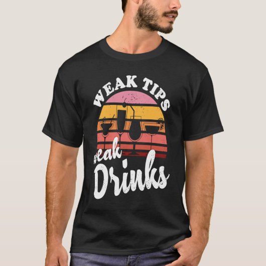 Weak Tips Weak Drinks Bartender Bar Cocktail Bart T-Shirt (Vorderseite)