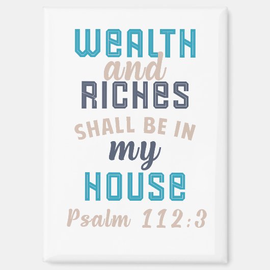 "Wealth and Riches Shall Be in My House" Magnet (Vorderseite)