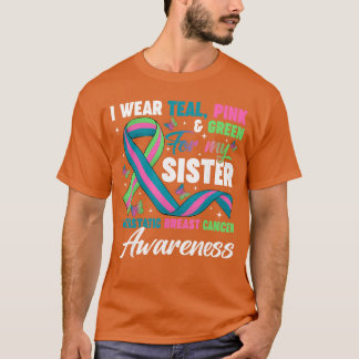 Wear Greeneal Pink for My Sister Metastatic Breast T-Shirt