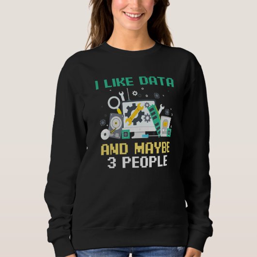 Web Developer Coder Coding I Like Data And Maybe 3 Sweatshirt (Vorderseite)