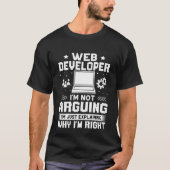 Web Developer I'm Not Arguing T-Shirt (Vorderseite)