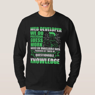 Webentwickler Wir machen Präzisions-Schätzarbeit J T-Shirt