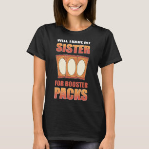 Wechselt meine Schwester für Booster Packs Trading T-Shirt