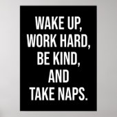 Weck auf, arbeite hart, sei nett und nimm Nickerch Poster (Vorne)