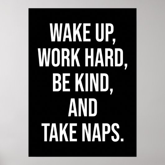 Weck auf, arbeite hart, sei nett und nimm Nickerch Poster (Vorne)