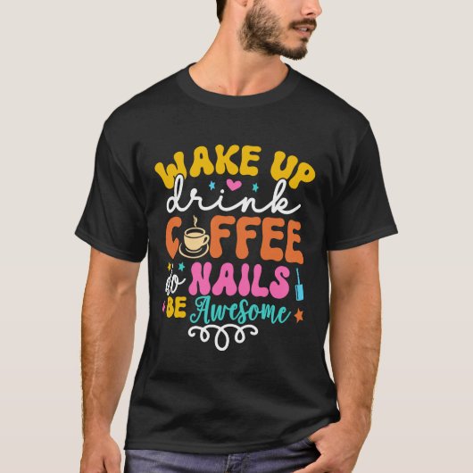 Weck auf Drink Coffee Do Nails Nail Tech Coffee Gi T-Shirt (Vorderseite)