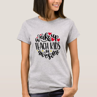 Weck auf, lehre Kinder, sei Phantastisch Teacher-H T-Shirt