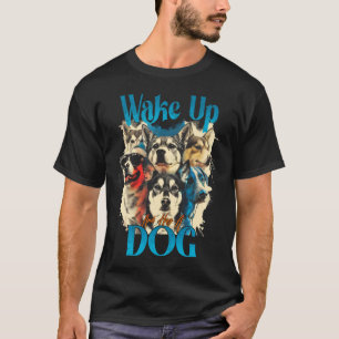 Weck auf und drücke einen Hund T-Shirt