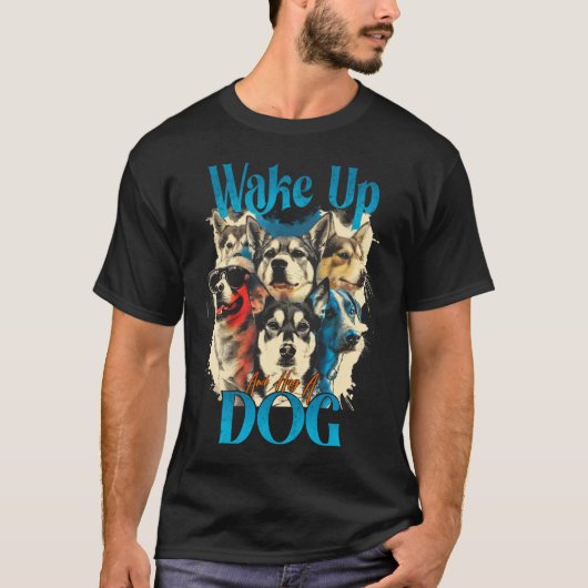 Weck auf und drücke einen Hund T-Shirt (Vorderseite)
