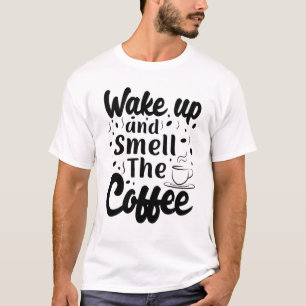 Weck auf und rieche den Kaffee Morgen Energie-Boos T-Shirt