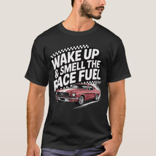 Weck auf und rieche den Race Fuel störte Foto-Raum T-Shirt