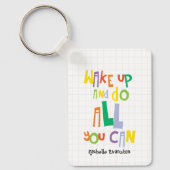 Weck auf und tu alles, was du kannst farbenfroher  schlüsselanhänger (Vorderseite)