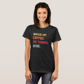 Weck Coffee Do Things Wine - Funny Sarcastic Ro T-Shirt (Vorne ganz)