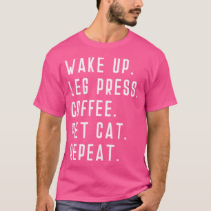 Weck der leg Press Kaffee Pet Katze Wiederholung G T-Shirt