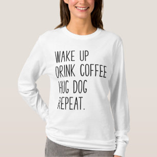 Weck Drink Coffee Hug Hund Wiederholung - Slogan T-Shirt