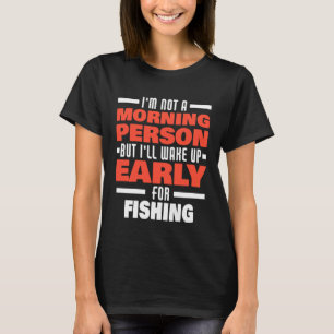 Weck früh für die Fischerei Sprichwort Fischer T-Shirt