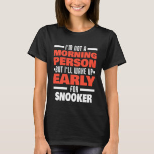 Weck früh für Snooker Sprichwort Snooker Player T-Shirt