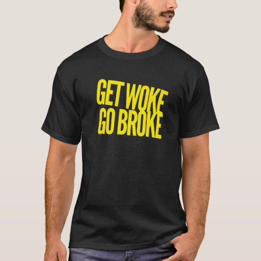 Weck Go Broke Anti Geweckt Free Speech Abbrechen C T-Shirt (Vorderseite)