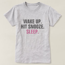 Weck hoch und schlafe T-Shirt