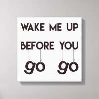 Weck mir, bevor du gehst - Funny Quote Leinwand
