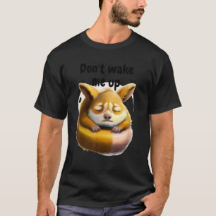 Weck mir kein schläfriges Tier auf T-Shirt
