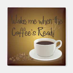 Weck mir, wenn der Kaffee fertig ist Magnet
