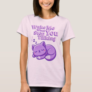Weck mir, wenn du aufhörst zu reden T-Shirt
