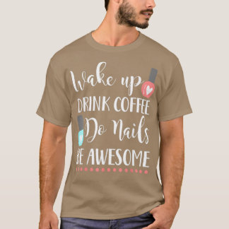 Weck oben trinken Nägel Kaffee phantastischen Nage T-Shirt
