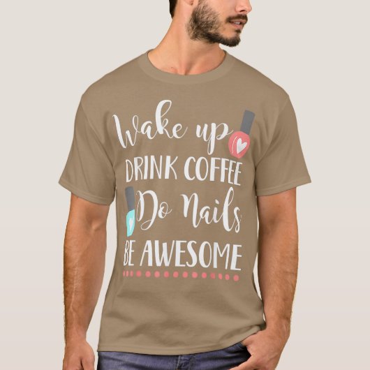 Weck oben trinken Nägel Kaffee phantastischen Nage T-Shirt (Vorderseite)