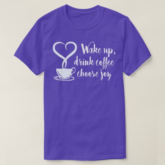 Weck Up Drink Coffee Choose Joy T-Shirt (Design vorne)
