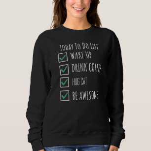 Weck up Drink Coffee Hug Katze heute Phantastisch Sweatshirt