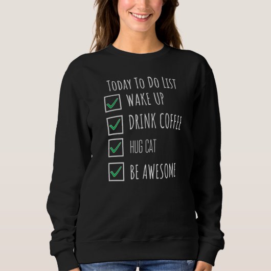 Weck up Drink Coffee Hug Katze heute Phantastisch  Sweatshirt (Vorderseite)