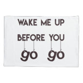 Wecken Sie mich oben, bevor Sie gehen lustiger Kissenbezug (Rückseite)