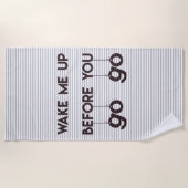 Wecken Sie mich oben, bevor Sie gehen Strandtuch (Vorderseite)