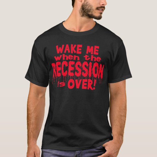 Wecken Sie mich Rezession T-Shirt (Vorderseite)
