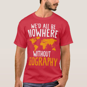 Wed All Be Nwhere ohne Geografie Funny Geograp T-Shirt