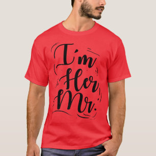 Wedding Engagement Im Her Mr T-Shirt