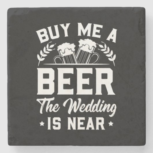 Wedding Gifts | Buy Me A Beer The Wedding Is Near Steinuntersetzer (Vorderseite)