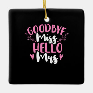 Wedding Gifts Goodbye Miss Hello Mrs Keramikornament