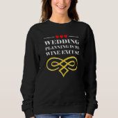Wedding Planning Is Wine Excuse Drinking Wedding P Sweatshirt (Vorderseite)