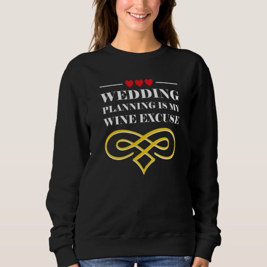 Wedding Planning Is Wine Excuse Drinking Wedding P Sweatshirt (Vorderseite)