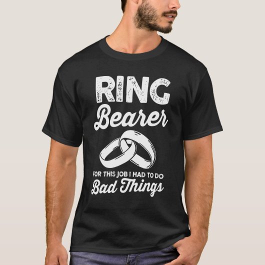 Wedding Ring Bearer For This Job I Had To Do Bad T-Shirt (Vorderseite)