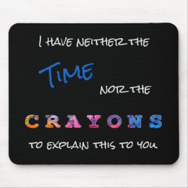 Weder die Zeit noch das Crayons-Sprichwort Mousepad