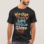 Wedge Throw Trim Bisque Glaze Fire Pottery Ceramic T-Shirt (Vorderseite)