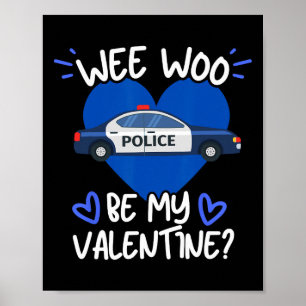 Wee Woo be my Valentine Police Car Officer Law Enf Poster