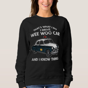 Wee Woo Car Vehicle Policemen Autos Funny Police o Sweatshirt