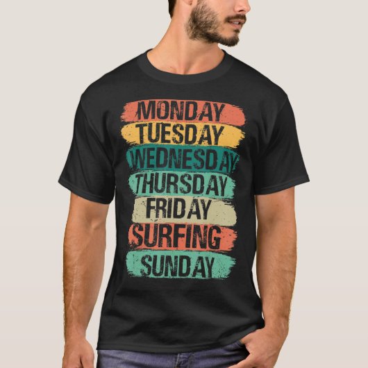 Weekdays Work Monday Wednesday Friday Saturday Sur T-Shirt (Vorderseite)